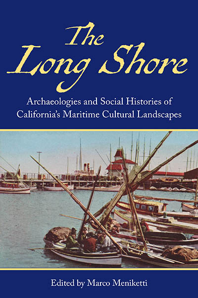 The Long Shore: Archaeologies and Social Histories of California's Maritime Cultural Landscapes