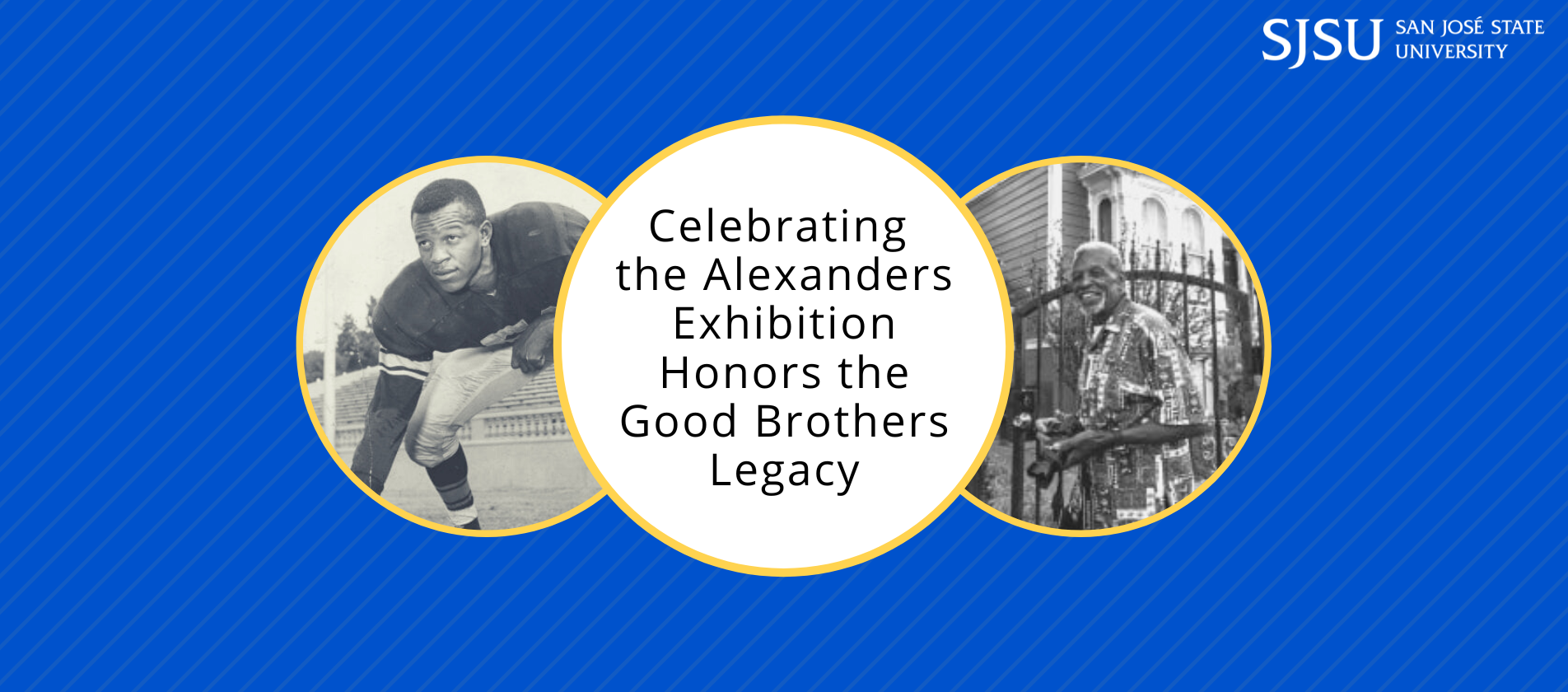 Banner for Celebrating the Alexanders Exhibition Honors the Good Brothers Legacy at SJSU