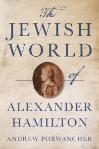 Andrew Porwancher's The Jewish World of Alexander Hamilton book cover with Hamilton image in profile