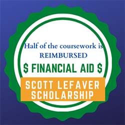 Half of your coursework is reimbursed. Financial Aid. Scott Lefaver Scholarship.